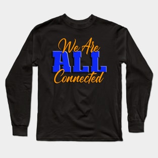 We Are ALL Connected Long Sleeve T-Shirt